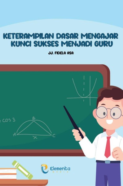 Keterampilan Dasar Mengajar Kunci Sukses Menjadi Guru